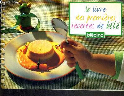 LE LIVRE DES PREMIERES RECETTES DE BEBE - BLEDINA
