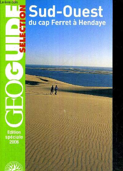 GEOGUIDE - SELECTION - SUD OUEST - DU CAP FERRET A HENDAYE - EDITION SPECIALE 2006