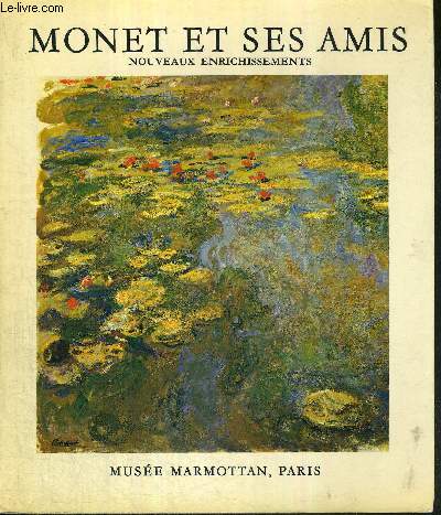 MONET ET SES AMIS - NOUVEAUX ENRICHISSEMENTS - LE LEGS MICHEL MONET - PARIS 1972 - MUSEE MARMOTTAN