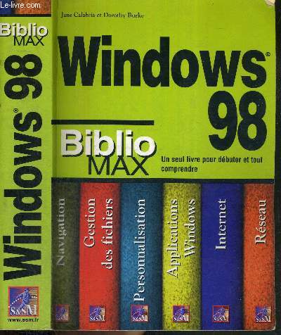 WINDOWS 98 - BIBLIO MAX - UN SEUL LIVRE POUR DEBUTER ET TOUT COMPRENDRE