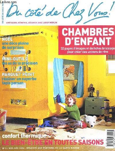DU COTE DE CHEZ VOUS - N5 - NOV/DEC 2004 / nol : une dco pleine de surprises / mini-outils : les as de la prcision / parquet peint : raliser un superbe tapis persan / confort thermique : le bien etre en toutes saisons...