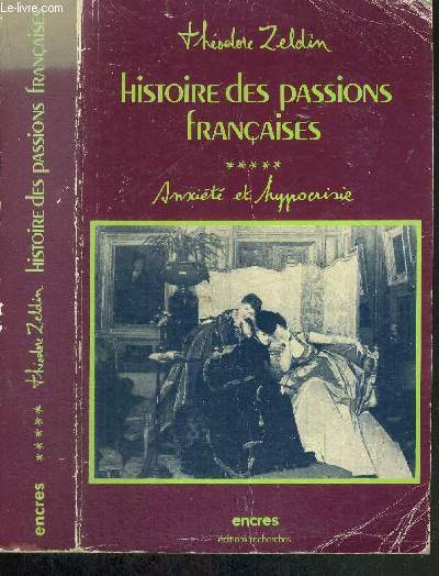 HISTOIRE DES PASSIONS FRANCAISES 1848-1945 - ANXIETE ET HYPOCRISIE