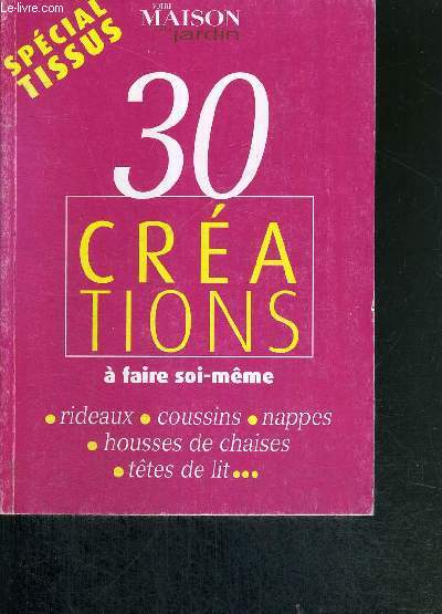 30 CREATIONS A FAIRE SOI-MEME - SPECIAL TISSUS - Suppl. A VOTRE MAISON - VOTRE JARDIN N360 / rideaux - coussins - nappes - housses de chaisses - tetes de lit...