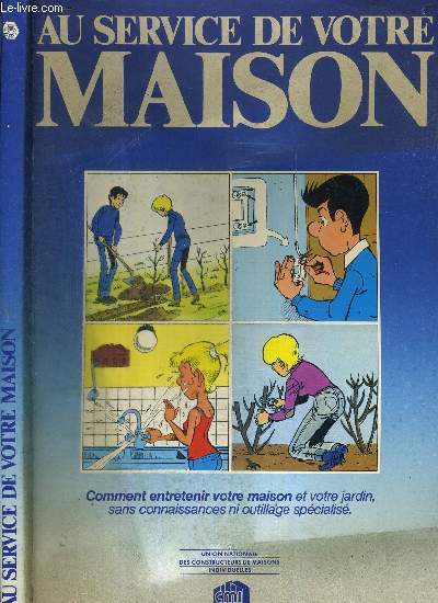 AU SERVICE DE VOTRE MAISON - COMMENT ENTRETENIR VOTRE MAISON ET VOTRE JARDIN, SANS CONNAISSANCES NI OUTILLAGE SPECIALISE