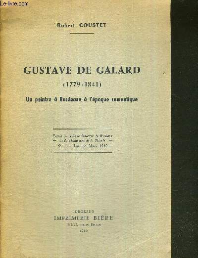 GUSTAVE DE GALARD (1779-1841) - UN PEINTRE A BORDEAUX A L'EPOQUE ROMANTIQUE - Extrait de la revue historique de Bordeaux et du dpartement de la Gironde - n1 - janvier/mars 1960