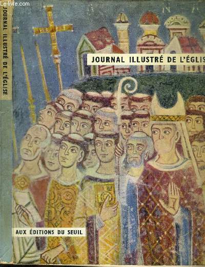 JOURNAL ILLUSTRE DE L'EGLISE / le dialogue continue entre Esseniens et chretiens / peut-on tre chretien sans etre juif? / l'Eglise doit s'organiser ou perir / il n'y a que 4 vangiles vritables / le syncrtisme : une religion de snobs...