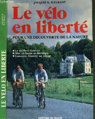 LE VELO EN LIBERTE - POUR UNE DECOUVERTE DE LA NATURE / le meilleur matriel - mise en forme et dittique - comment financer un voyage