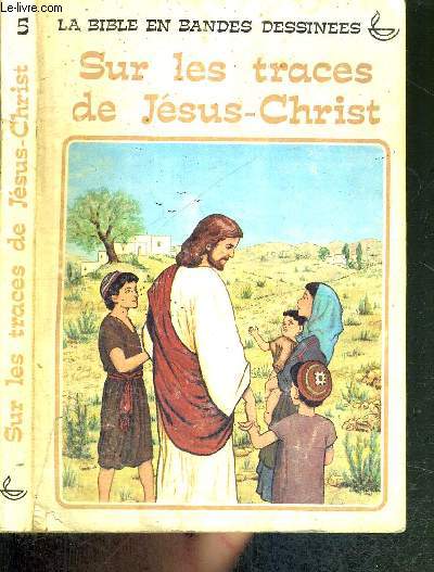 SUR LES TRACES DE JESUS-CHRIST - LA BIBLE EN BANDE DESSINEES