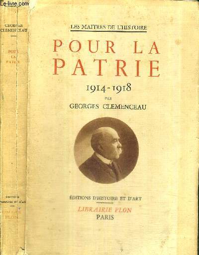 POUR LA PATRIE 1914-1918 - LES MAITRES DE L'HISTOIRE - Pages extraites des articles et des discours de Georges Clemenceau