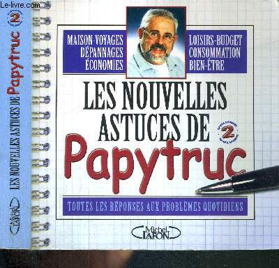 LES NOUVELLES ASTUCES DE PAPYTRUC - VOL. 2 - TOUTES LES REPONSES AUX PROBLEMES QUOTIDIENS - Maison-voyages - dpannages - conomies - loisirs - budget - consommation - bien-tre