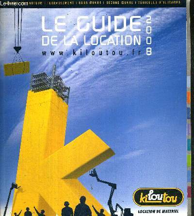 1 CATALOGUE : KILOUTOU - LE GUIDE DE LA LOCATION 2008 / travail en hauteur / terrassement / gros oeuvre / second oeuvre / vhicules utilitaires / chauffage et climatisation / outillage / nettoyage...