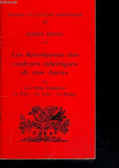 LES REVELATIONS DES COULEURS ETHERIQUES DE NOS AURAS - N1 - LES DEUX LUMIERES - LE NOIR - LE GRIS - LE ROUGE - RECUEIL DE CULTURE SPIRITUELLE - TOME 3