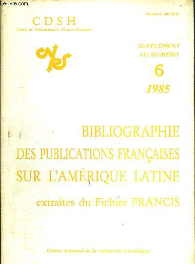 BIBLIOGRAPHIE DES PUBLICATIONS FRANCAISES SUR L'AMERIQUE LATINE - EXTRAITES DU FICHIER FRANCIS - Slection du GRECO 26 - Supplment au n6 - 1985
