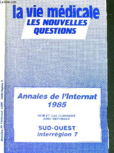 LA VIE MEDICALE - LES NOUVELLES QUESTIONS - ANNALES DE L'INTERNAT 1985 - QCM et cas cliniques avec rponses - SUD-OUEST INTERREGION 7