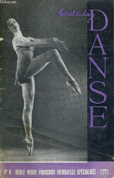 TOUTE LA DANSE - N8 - Fevrier 1953 / naissance d'un chorgraphe : Raymond Larrain / un pote chorgraphe et le london's festival ballet / volution technique de la danse acadmique / ballet sous-marin...