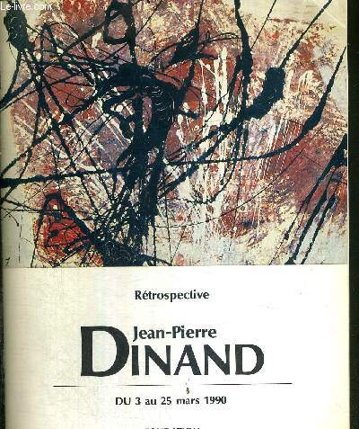 1 BROCHURE : RETROSPECTIVE JEAN PIERRE DINAND - DU 3 AU 25 MARS 1990 - FONDATION CHARLES-CANTE - MERIGNAC