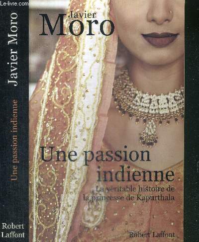 UNE PASSION INDIENNE - LA VERITABLE HISTOIRE DE LA PRINCESSE DE KAPURTHALA