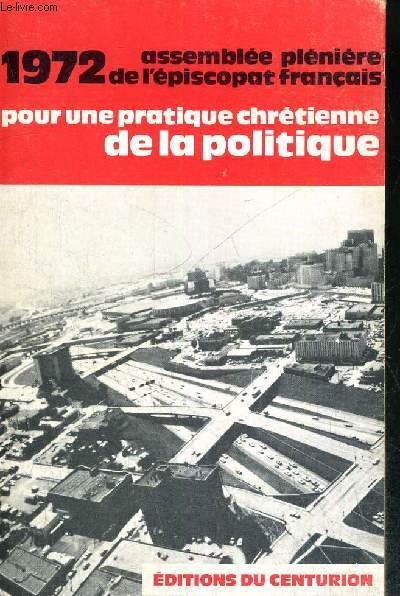 POUR UNE PRATIQUE CHRETIENNE DE LA POLITIQUE - 28 OCTOBRE 1972 - ASSEMBLEE PLENIERE DE L'EPISCOPAT FRANCAIS