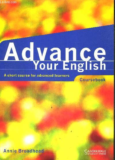 ADVANCE YOUR ENGLISH - COURSEBOOK -* A SHORT COURSE FOR ADVANCED LEARNERS