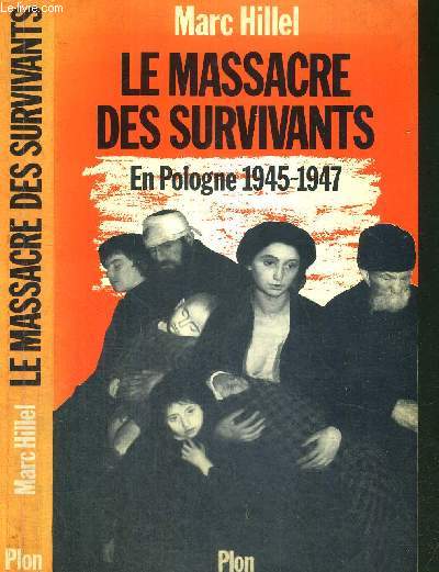 LE MASSACRE DES SURVIVANTS - EN POLOGNE APRES L'HOLOCAUSTE 1945-1947