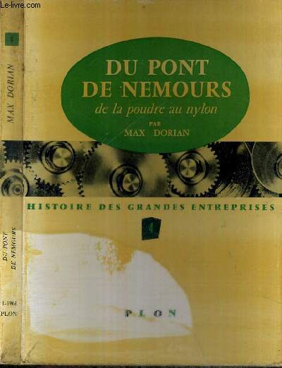 DU PONT DE NEMOURS - DE LA POUDRE AU NYLON - HISTOIRE DES GRANDES ENTREPRISES