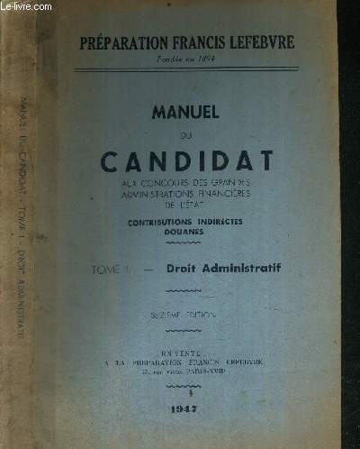 MANUEL DU CANDIDAT AUX CONCOURS DES GRANDES ADMINISTRATIONS FINANCIERES DE L'ETAT - TOME 1 : DROIT ADMINISTRATIF - CONTRIBUTIONS INDIRECTES - DOUANES - COLLECTION PREPARATION FRANCIS LEFEBVRE