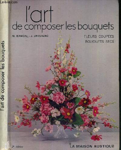 L'ART DE COMPOSER LES BOUQUETS - FLEURS COUPEE - BOUQUETS SECS
