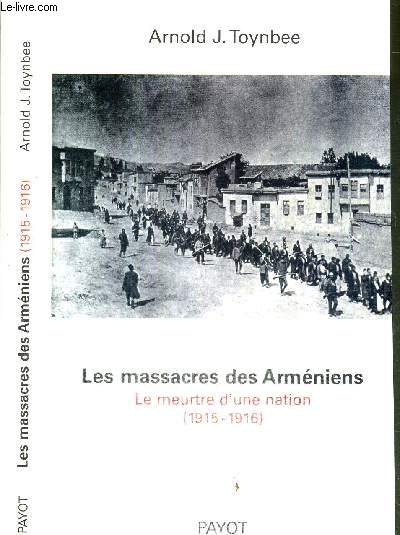 LES MASSACRES DES ARMENIENS - LE MEURTRE D'UNE NATION (1915-1916)