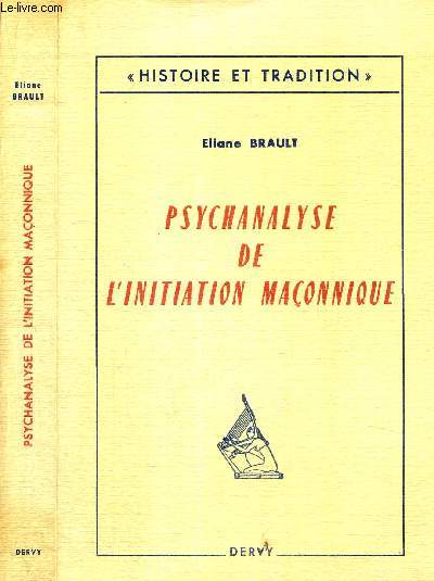PSYCHANALYSE DE L'INITIATION MACONNIQUE - HISTOIRE ET TRADITION