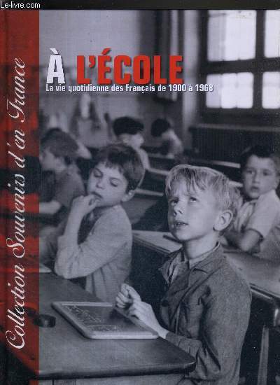 A L'ECOLE / TOME 1 : LA VIE QUOTIDIENNE DES FRANCAIS DE 1900 A 1968