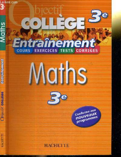 OBJECTIF COLLEGE - 3e - MATHS - ENTRAINEMENT - COURS - EXERCICES - TESTS - CORRIGES