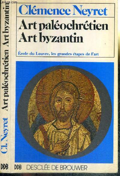 ART PALEOCHRETIEN - ART BYZANTIN - ECOLE DU LOUVRE - LES GRANDES ETAPES DE L'ART