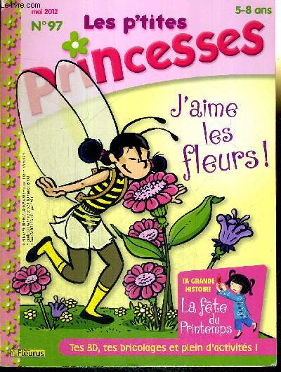 LES P'TITES PRINCESSES - N97 - mai 2012 - 5-8 ans / Josphine : l'cole de la nature / Zouzou : ou est pass le choulou chri / nature : le petit colibri / bricolage : une broche fleur / recette : un bouquet  croquer...