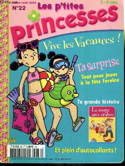 LES P'TITES PRINCESSES - N22 - juillet/aout 2005 / Josphine : princesse Josphine / zouzou : clic / nature : le petit fennec / activits : dessine un fennec - un domino de galets / recette : des fleurs en fruits...