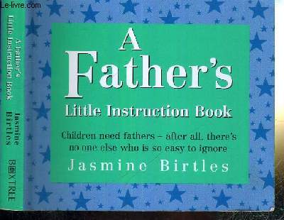 A FATHER'S LITTLE INSTRUCTION BOOK