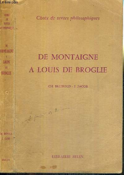 DE MONTAIGNE A LOUIS DE BROGLIE - CHOIX DE TEXTE PHILOSOPHIQUES
