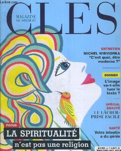 CLES - N99 - FEVRIER/MARS 2016 / entretien : Michel Wieviorka : c'est quoi etre moderne? / dossier : l'image va-t-elle tuer le texte? / spcial beaut : la lcher prise facile / sant : votre intestin a du gnie...
