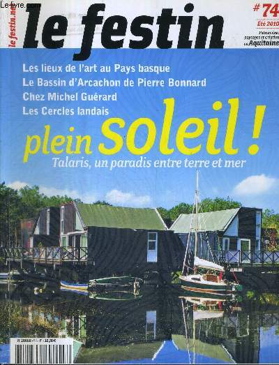 LE FESTIN EN AQUITAINE - N74 - t 2010 / les lieux de l'art au Pays Basque / le bassin d'Arcachon de Pierre Bonnard / chez Michel Gurard / les cercles landais / Talaris, un paradis entre terre et mer