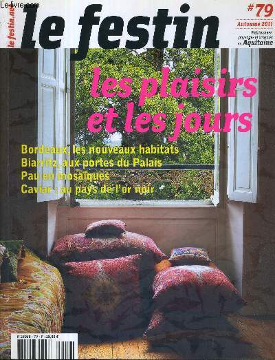 LE FESTIN EN AQUITAINE - N79 - automne 2011 / Bordeaux, les nouveaux habitats / Biarritz, aux portes du palais / Pau en mosaques / caviar : au pays de l'or noir / Maumjean, un sicle de lumires paloises...