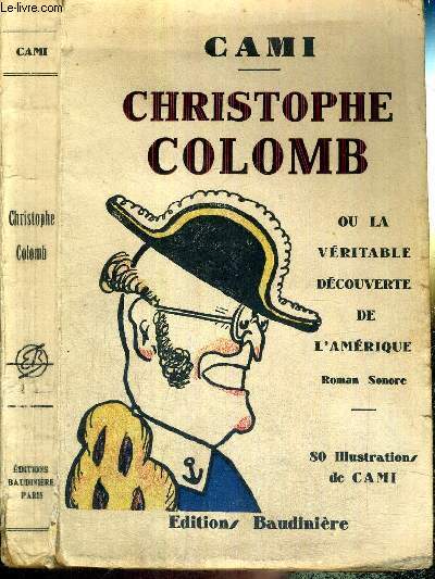 CHRISTOPHE COLOMB - OU LA VERITABLE DECOUVERTE DE L'AMERIQUE