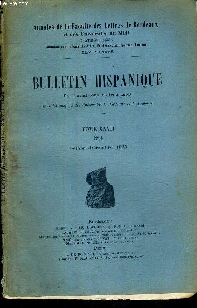 BULLETIN HISPANIQUE - TOME XXVII - N4 - Oct/dc. 1925 - ANNALES DE LA FACULTE DES LETTRES DE BORDEAUX ET DES UNIVERSITES DU MIDI / C. Hirschauer, bibliographie des travaux de M. Alfred Lorel-Fatio / nuevos descubridores de Espana (M. Nunez de Arenas)...