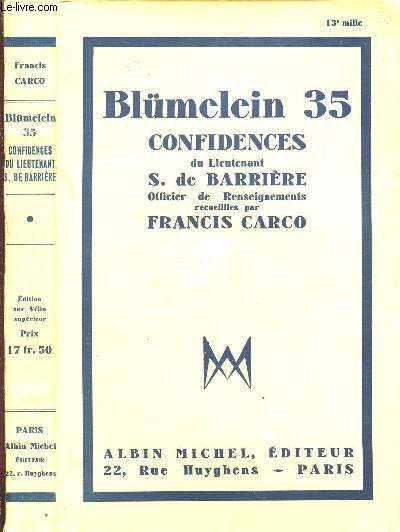 BLMELEIN 35 - CONFIDENCES DU LIEUTENANT S. DE BARRIERE OFFICIER DE RENSEIGNEMENTS RECUEILLIES PAR FRANCIS CARCO