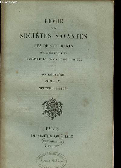 REVUE DES SOCIETES SAVANTES DES DEPARTEMENTS - QUATRIEME SERIE - TOME IV - SEPTEMBRE 1866 / travaux du comit - sances / rapports sur les travaux des socits savantes - section d'histoire et de philologie - section d'archologie / mlanges...