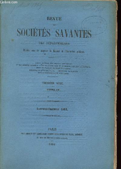 REVUE DES SOCIETES SAVANTES DES DEPARTEMENTS - TROISIEME SERIE - TOME IV - NOVEMBRE-DECEMBRE 1864 / circulaire aux recteurs sur la runion des socits savantes / srie historique : le mystre de la passion dans la ville d'Amiens  la fin du 15e sicle...