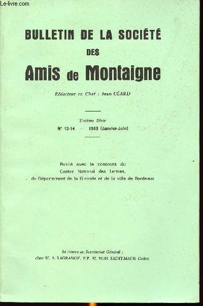 BULLETIN DE LA SOCIETE DES AMIS DE MONTAIGNE - SIXIEME SERIE - N13-14 - 1983 (janvier-juin) / M. Franon, l'itinraire de Montaingne, en rentrant en France, du Mont-Cenis  Lyon / M. Franon, cannibales : Rabelais et Montaigne / A. Compagnon...