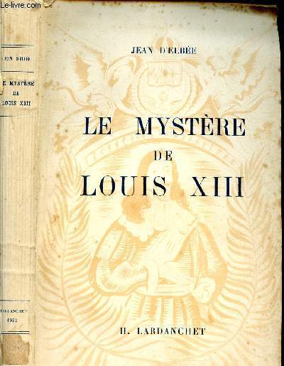 LE MYSTERE DE LOUIS XIII