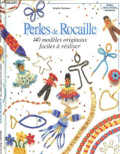 PERLES DE ROCAILLE - 140 MODELES ORIGINAUX FACILES A REALISER