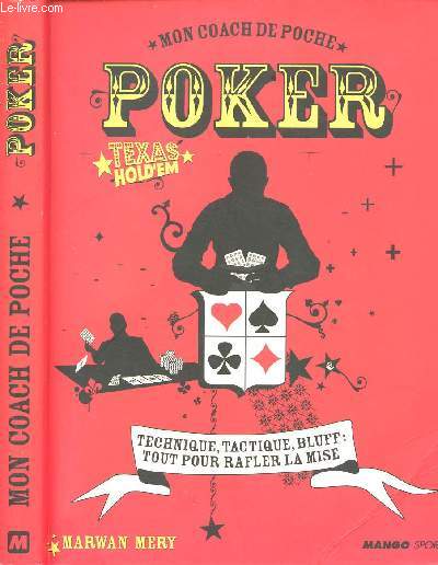 MON COACH DE POCHE - POKER TEXAS HOLD'EM - TECHNIQUE, TACTIQUE, BLUFF : TOUT POUR RAFLER LA MISE