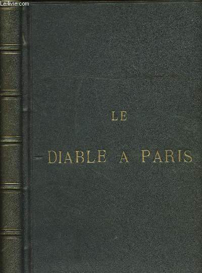 LE DIABLE A PARIS - PARIE ET LES PARISIENS - Texte par Georgess Sand - P.J. Stahl - de Balzac - Lon Gozlan - Frdroc Souli - Charles Nodier - Eugne Briffault - S. Lavalette - P. Pascal - Alphonse Karr - Alfred de Musset - Thophile Gautier...