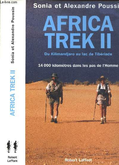 AFRICA TREK II - DU KILIMANDJARO AU LAC DE TIBERIADE - 14000 KILOMETRES DANS LES PAS DE L'HOMME